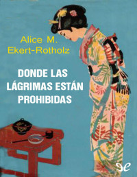 Alice Maria Ekert-Rotholz — DONDE LAS LÁGRIMAS ESTÁN PROHIBIDAS