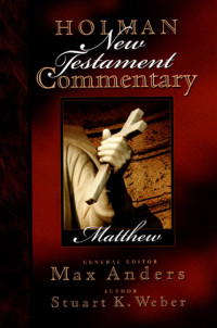 Stu Weber;Max Anders; & Stuart K. Weber — Holman New Testament Commentary - Matthew