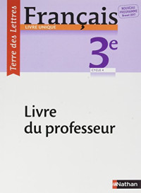 Anne-Christine Denechère, Catherine Hars, Véronique Marchais, Claire Pinon — Terre des Lettres Français 3e - Livre du Professeur