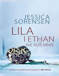 Jessica Sorensen — Lila i Ethan: Nie kuś mnie