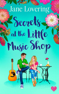 Jane Lovering — Secrets at the Little Music Shop: An emotional and heartwarming second chance romance
