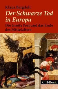 Bergdolt, Klaus — Der Schwarze Tod in Europa, Die Große Pest und das Ende des Mittelalters: Die Große Pest und das Ende des Mittelalters