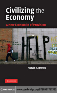 MARVIN T. BROWN — Civilizing the Economy: A New Economics of Provision