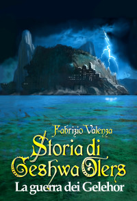 Valenza, Fabrizio — La guerra dei gelehor (Storia di Geshwa Olers vol. 6) (Albero del Mistero) (Italian Edition)