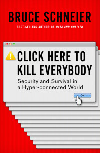 Bruce Schneier — Click Here to Kill Everybody