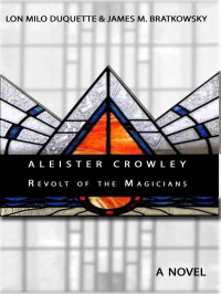 Bratkowsky, James M. & DuQuette, Lon Milo — Aleister Crowley - Revolt of the Magicians