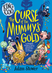Adam Stower [Adam Stower] — King Coo--The Curse of the Mummy's Gold