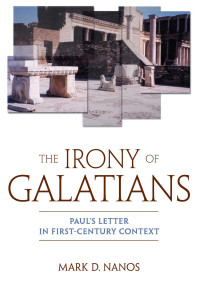 Mark D. Nanos; — The Irony of Galatians