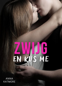 Anna Katmore — Zwijg en kus me