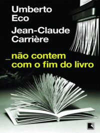 Umberto Eco — Não contem com o fim do livro