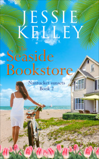 Jessie Kelley — The Seaside Bookstore (Nantucket Sunsets Book 2)