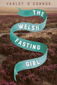 Varley O'Connor  — The Welsh Fasting Girl
