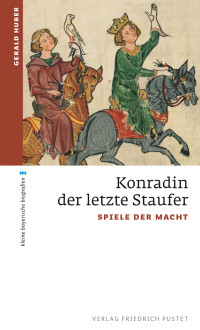 Gerald Huber — Konradin der letzte Staufer