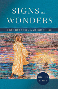 Levine, Amy-Jill; — Signs and Wonders: A Beginner's Guide to the Miracles of Jesus