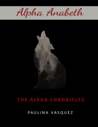 Paulina Vasquez — ALPHA ANABETH: The Alpha Chronicles