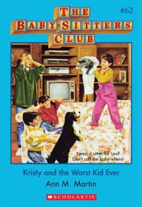 Martin, Ann M. — [The Baby-Sitters Club 62] • Kristy and the Worst Kid Ever