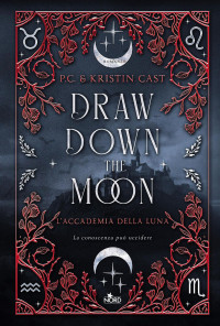 P. C. Cast, Kristin Cast — Draw down the moon. L'Accademia della Luna