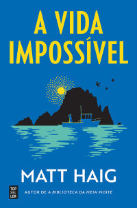 Matt Haig — A Vida Impossível