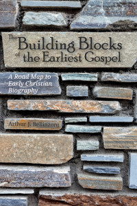 Bellinzoni, Arthur J. — The Building Blocks of the Earliest Gospel: A Road Map to Early Christian Biography