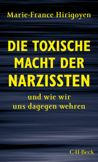 Marie-France Hirigoyen; — Die toxische Macht der Narzissten