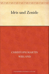 Wieland, Christoph Martin — Idris und Zenide