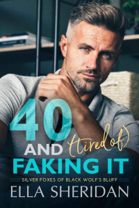 Ella Sheridan — 40 and (Tired of) Faking It (Silver Foxes of Black Wolf's Bluff Book 1)