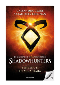 Sarah Rees Brennan & Cassandra Clare — Le cronache dell'Accademia Shadowhunters - 1. Benvenuti in Accademia