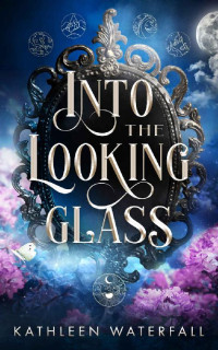 Kathleen Waterfall — Into the Looking Glass
