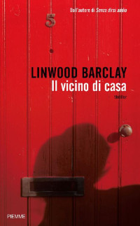 Linwood Barclay [Barclay, Linwood] — Il vicino di casa