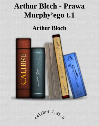 Arthur Bloch — Arthur Bloch - Prawa Murphy’ego t.1