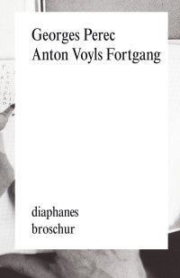 Georges Perec; — Anton Voyls Fortgang