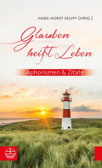 Hans-Horst Skypy, Axel Frey — Glauben heißt Leben. Aphorismen & Zitate