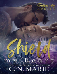 C.N. Marie & Phoenix Publishing — Shield My Heart: Stargazing Series #8