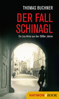 Buchner, Thomas — Der Fall Schnagl · Ein Linz-Krimi aus den 1930er Jahren