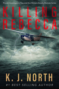 North, K. J. — Killing Rebecca (Private Investigators Troy and Eva Winters Deadly Motives Series Book 1)