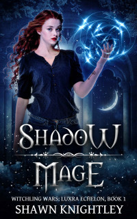 Shawn Knightley [Knightley, Shawn] — Shadow Mage: (Witchling Wars: Luxra Echelon, Book 1)