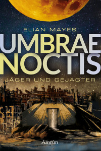 Elian Mayes — Umbrae Noctis 1: Jäger und Gejagter