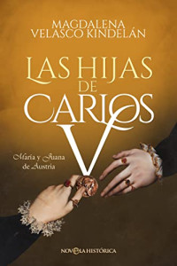 Magdalena Velasco Kindelán — Las hijas de Carlos V (Spanish Edition)