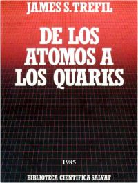 James S. Trefil — De los átomos a los quarks
