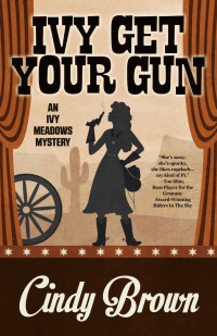 Cindy Brown — Ivy Get Your Gun (An Ivy Meadows Mystery Book 4)
