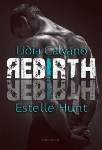 Estelle Hunt & Lidia Calvano — Rebirth (Italian Edition)