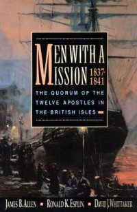 David J. Whittaker & James B. Allen & Ronald K. Esplin — Men with a Mission, 1837-1841