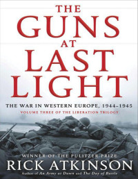 Rick Atkinson — The Guns at Last Light: The War in Western Europe, 1944-1945