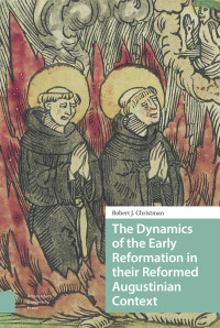 Robert J. Christman — The Dynamics of the Early Reformation in their Reformed Augustinian Context