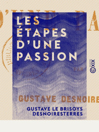 Gustave Le Brisoys Desnoiresterres — Les Étapes d'une passion