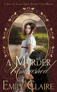 Emily Clare — A Murder Unleashed (Spinsters' Sewing Circle Regency Cozy Mysteries Book 2)