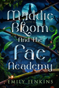 Emily Jenkins — Maddie Bloom & the Fae Academy