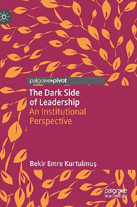 Bekir Emre Kurtulmuş — The Dark Side of Leadership: An Institutional Perspective