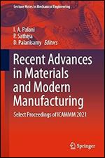 I. A. Palani, P. Sathiya, D. Palanisamy, (eds.) — Recent Advances in Materials and Modern Manufacturing: Select Proceedings of ICAMMM 2021