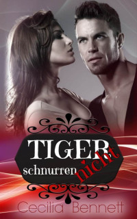 Cecilia Bennett [Bennett, Cecilia] — Tiger schnurren nicht: Liebesroman (German Edition)